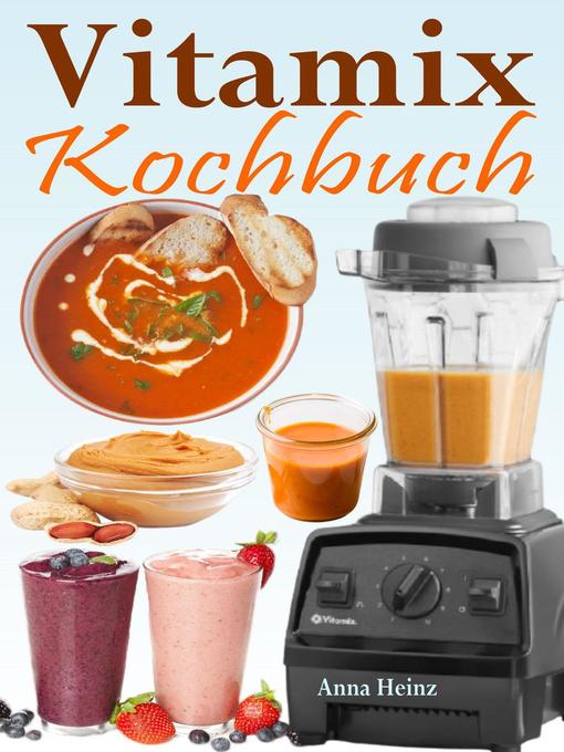 Title details for Vitamix Kochbuch by Anna Heinz - Available